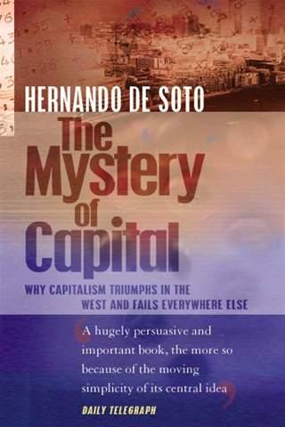 The Mystery of Capital Why Capitalism Triumphs in the West and Fails Everywhere Else